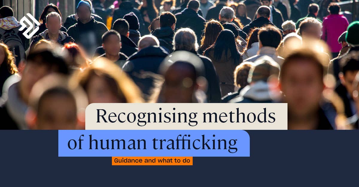 What is Human Trafficking? | Guidance on Signs &amp; Methods