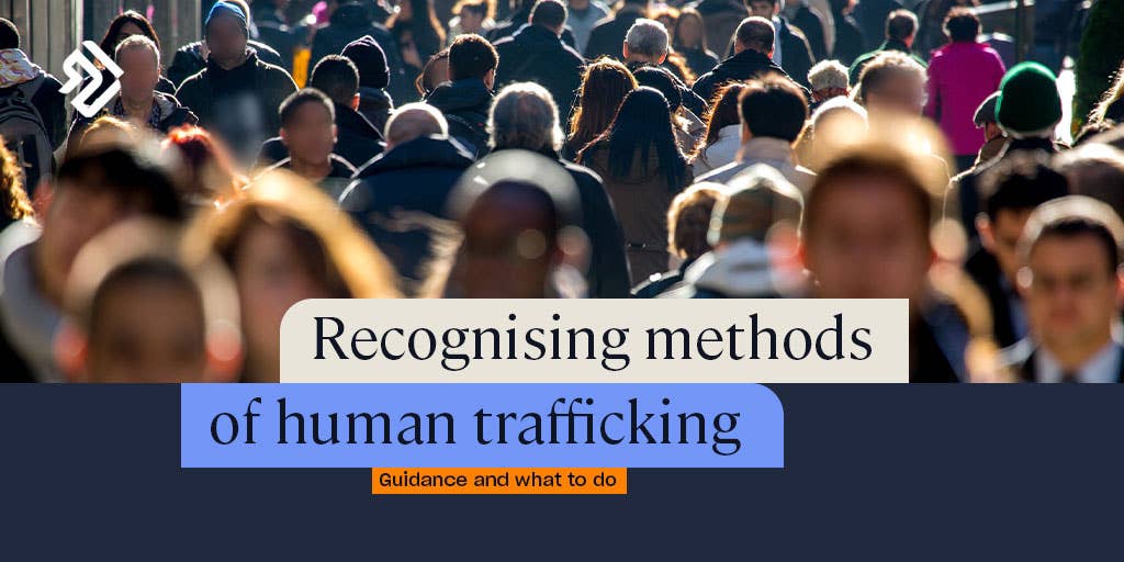 What is Human Trafficking? | Guidance on Signs &amp; Methods