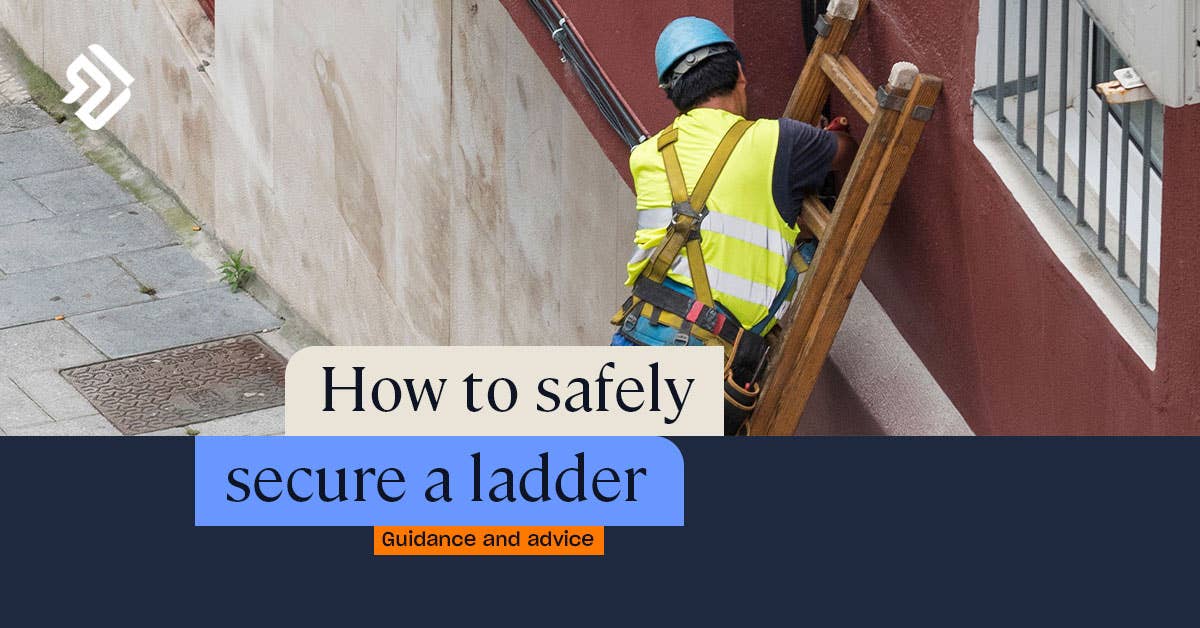 How to Safely Secure a Ladder Guidance & Advice