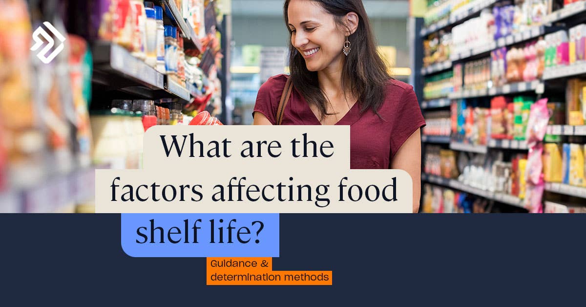 Factors Affecting Shelf Life Determination Methods & Guidelines