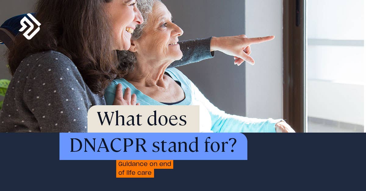 What Does DNACPR Stand For? End of Life Care Plan