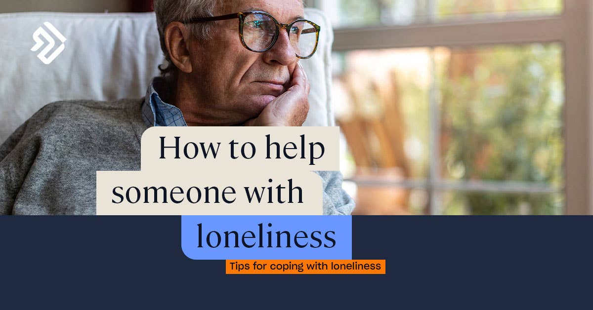 How to Help Loneliness Causes, Symptoms & Tips for Coping