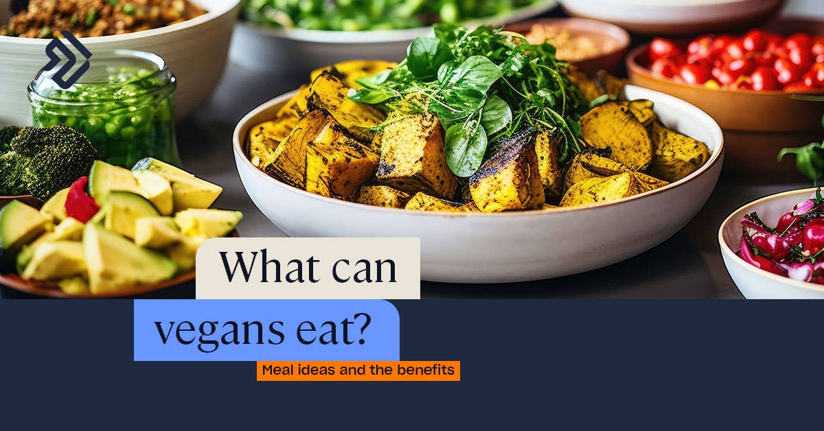 What Do Vegans Eat? Meal Ideas & Benefits